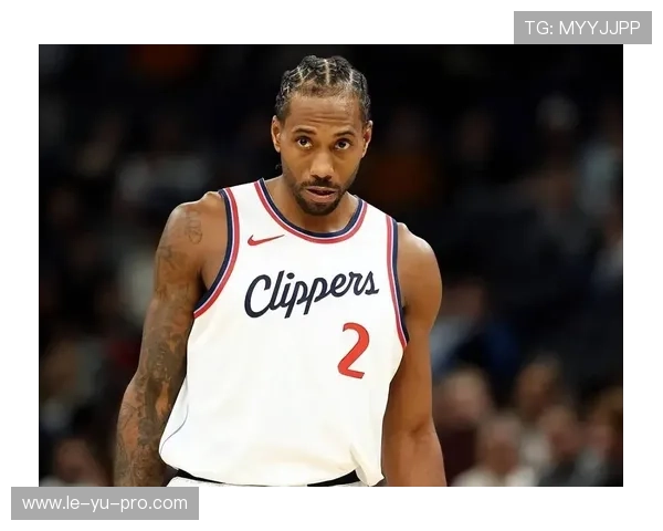 卡怀·伦纳德健康状况更新：恢复进展顺利，重返赛场指日可待