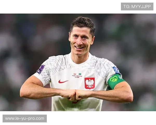 莱万多夫斯基展望2026世界杯：期待巅峰对决，助力波兰再创辉煌